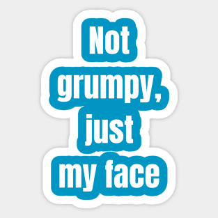 Not Grumpy Just My Face Sticker